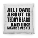 All I Care About Is Teddy Bears - Throw Pillow