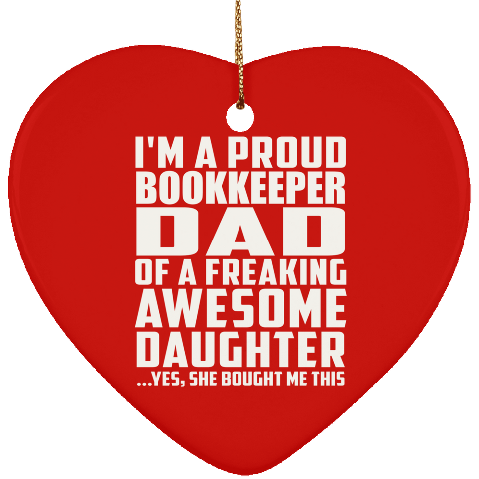 Proud Bookkeeper Dad Of Awesome Daughter - Heart Ornament