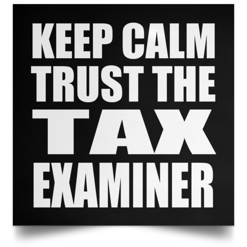 Keep Calm and Trust The Tax Examiner - Poster Square