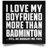 I Love My Boyfriend More Than Badminton - Poster Square