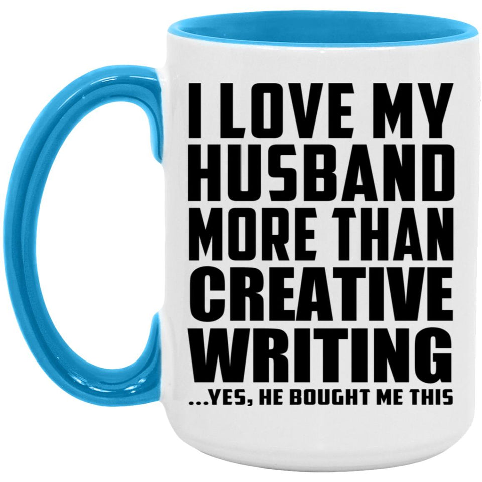 I Love My Husband More Than Creative Writing - 15oz Accent Mug Blue