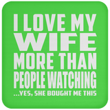 I Love My Wife More Than People Watching - Drink Coaster