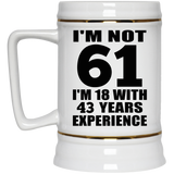 61st Birthday I'm Not 61 I'm 18 With 43 Years Experience - Beer Stein