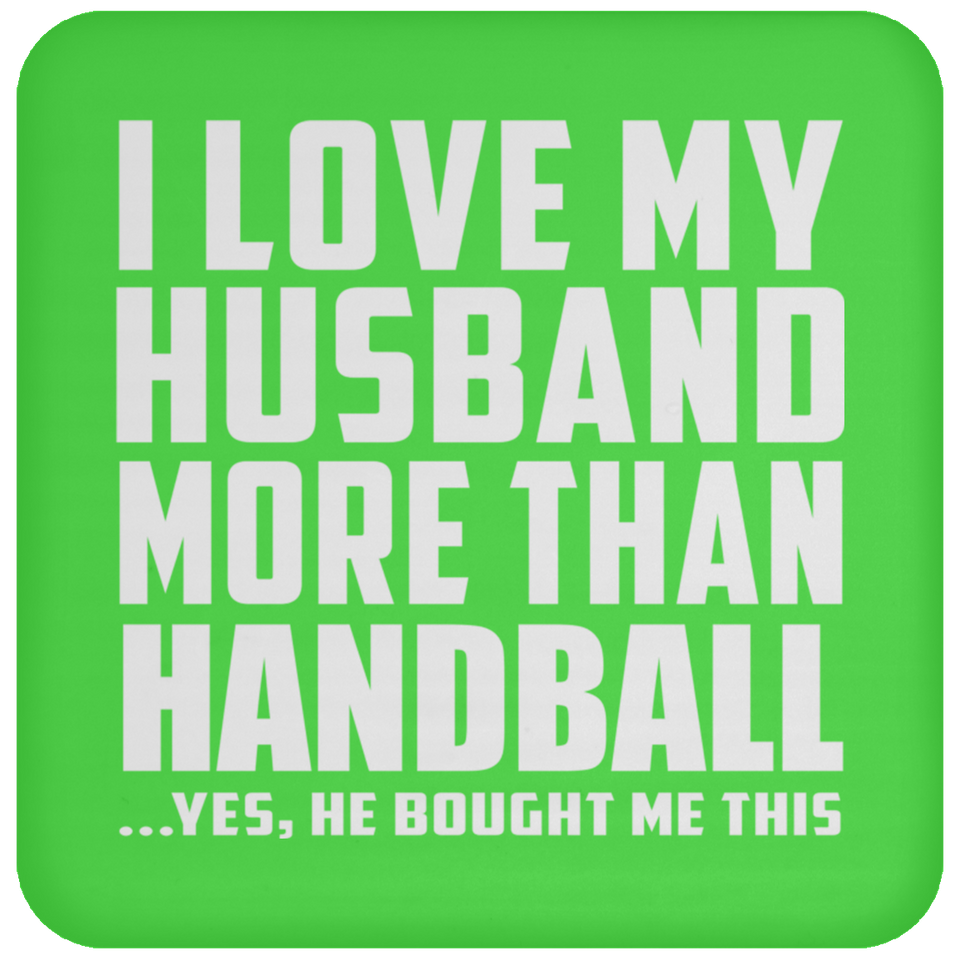 I Love My Husband More Than Handball - Drink Coaster