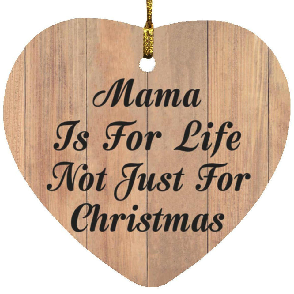 Mama Is For Life Not Just For Christmas - Heart Ornament C