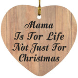 Mama Is For Life Not Just For Christmas - Heart Ornament C