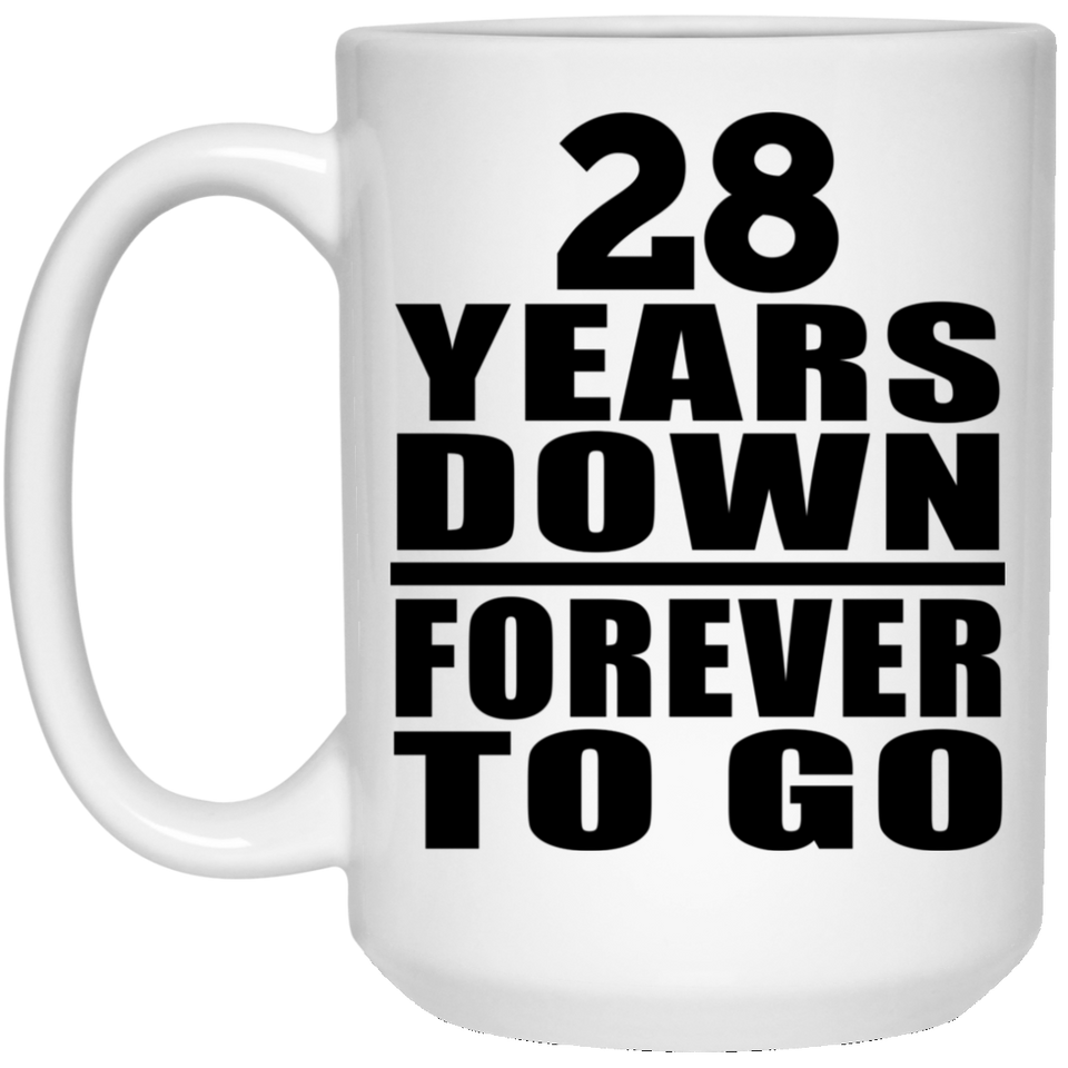 28th Anniversary 28 Years Down Forever to Go - 15oz Coffee Mug