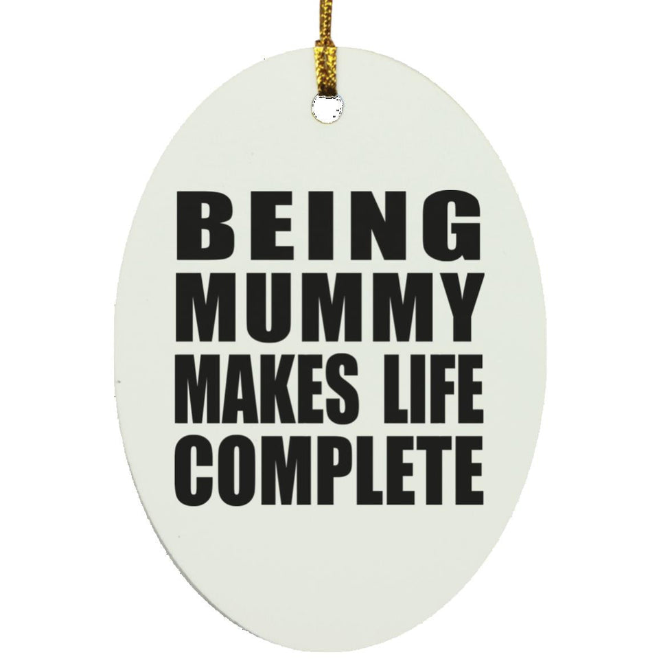 Being Mummy Makes Life Complete - Oval Ornament