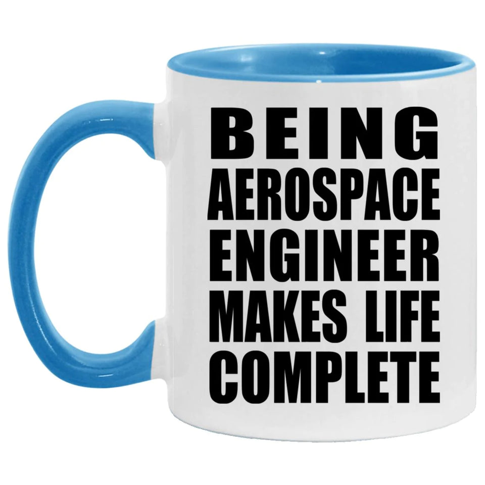 Being Aerospace Engineer Makes Life Complete - 11oz Accent Mug Blue