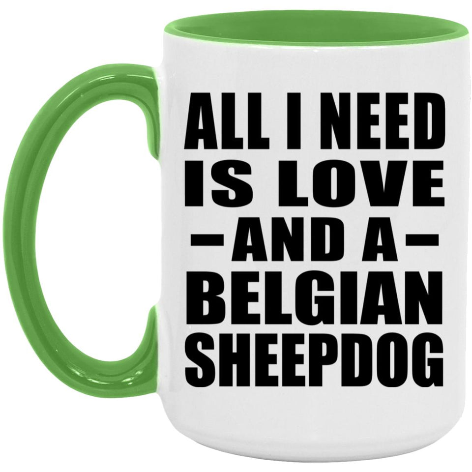 All I Need Is Love And A Belgian Sheepdog - 15oz Accent Mug Green