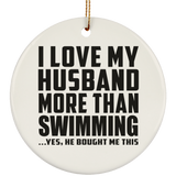 I Love My Husband More Than Swimming - Circle Ornament