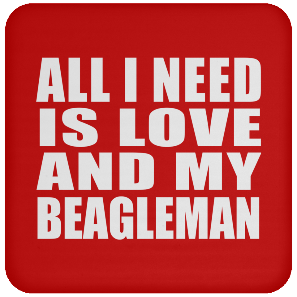All I Need Is Love And My Beagleman - Drink Coaster