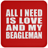 All I Need Is Love And My Beagleman - Drink Coaster