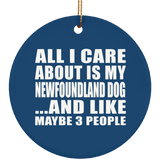 All I Care About Is My Newfoundland Dog - Circle Ornament