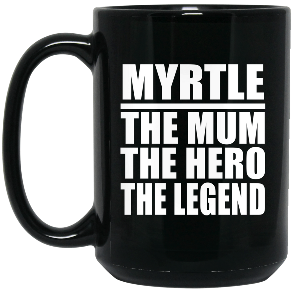 Myrtle The Mum The Hero The Legend - 15 Oz Coffee Mug Black