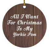 All I Want For Christmas Is My Yorkie Pom - Circle Ornament D
