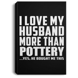 I Love My Husband More Than Pottery - Canvas Portrait