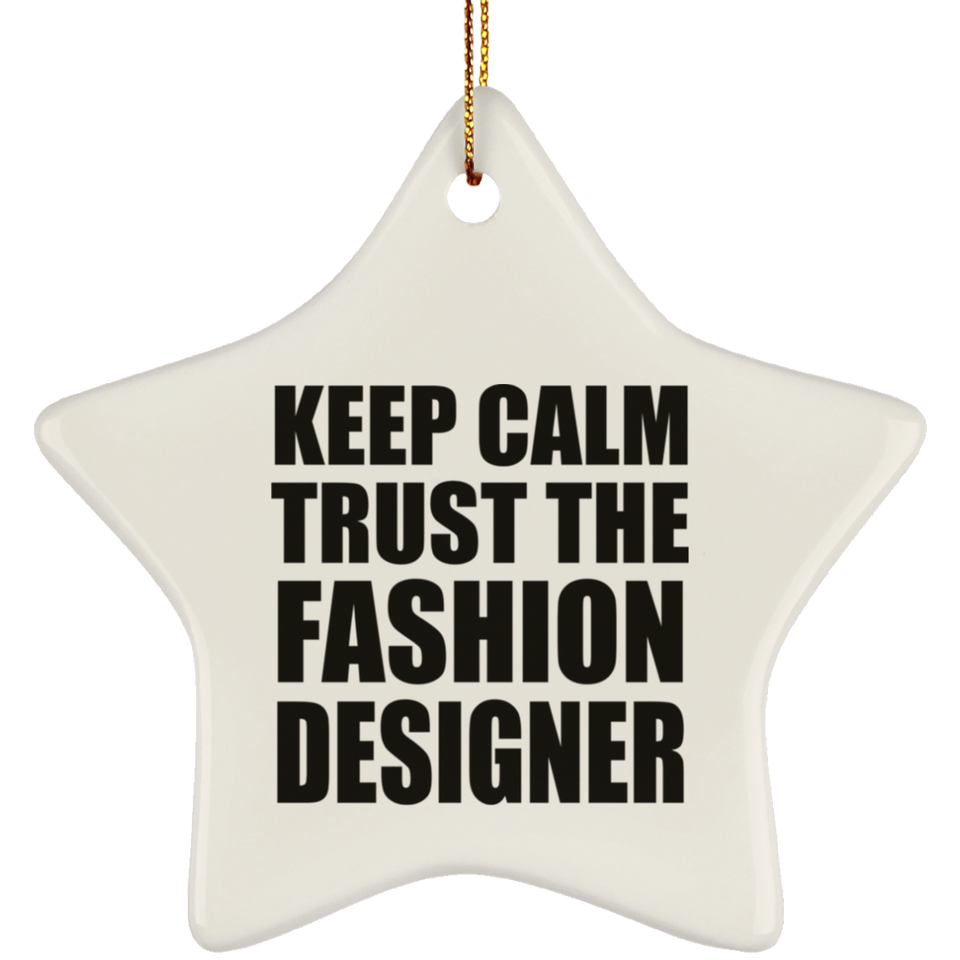 Keep Calm and Trust The Fashion Designer - Star Ornament