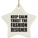 Keep Calm and Trust The Fashion Designer - Star Ornament