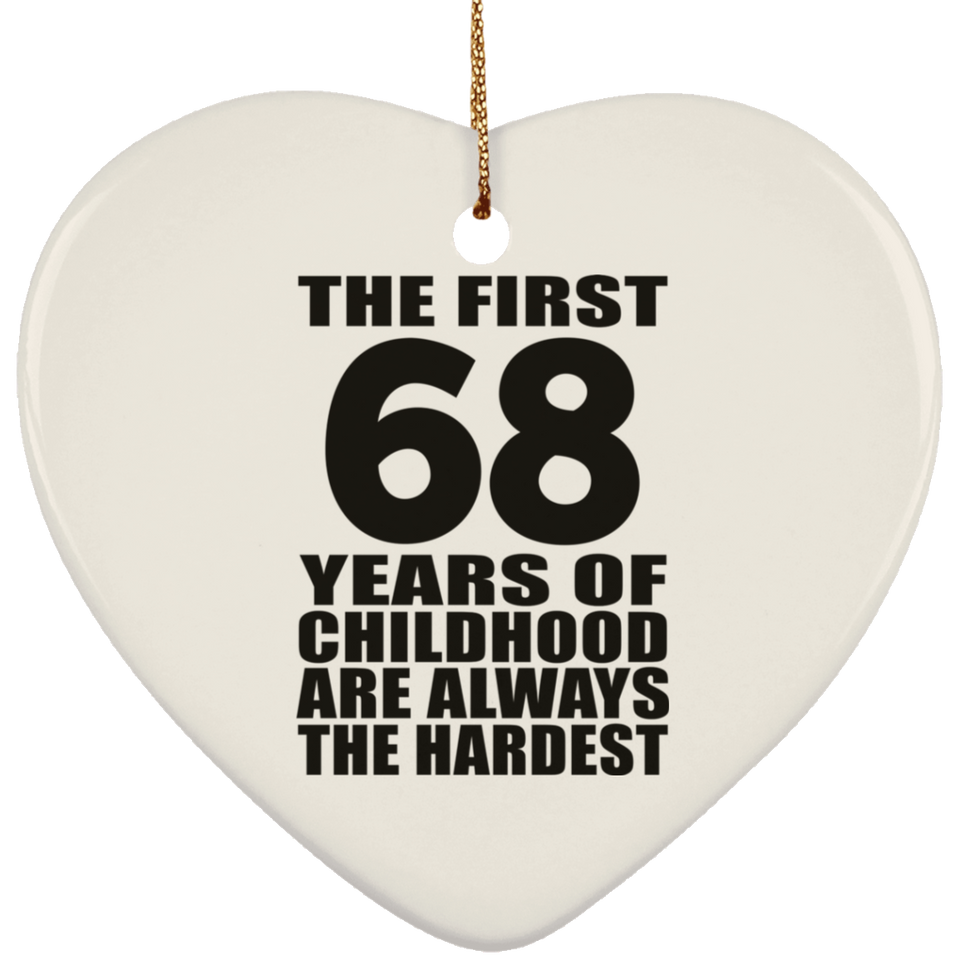 68th Birthday First 68 Years of Childhood Are The Hardest - Heart Ornament