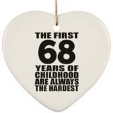 68th Birthday First 68 Years of Childhood Are The Hardest - Heart Ornament