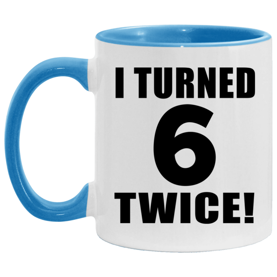 12th Birthday I Turned 6 Twice - 11oz Accent Mug Blue