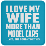 I Love My Wife More Than Model Cars - Drink Coaster