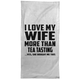 I Love My Wife More Than Tea Tasting - Hand Towel
