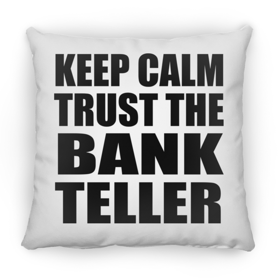 Keep Calm and Trust The Bank Teller - Throw Pillow