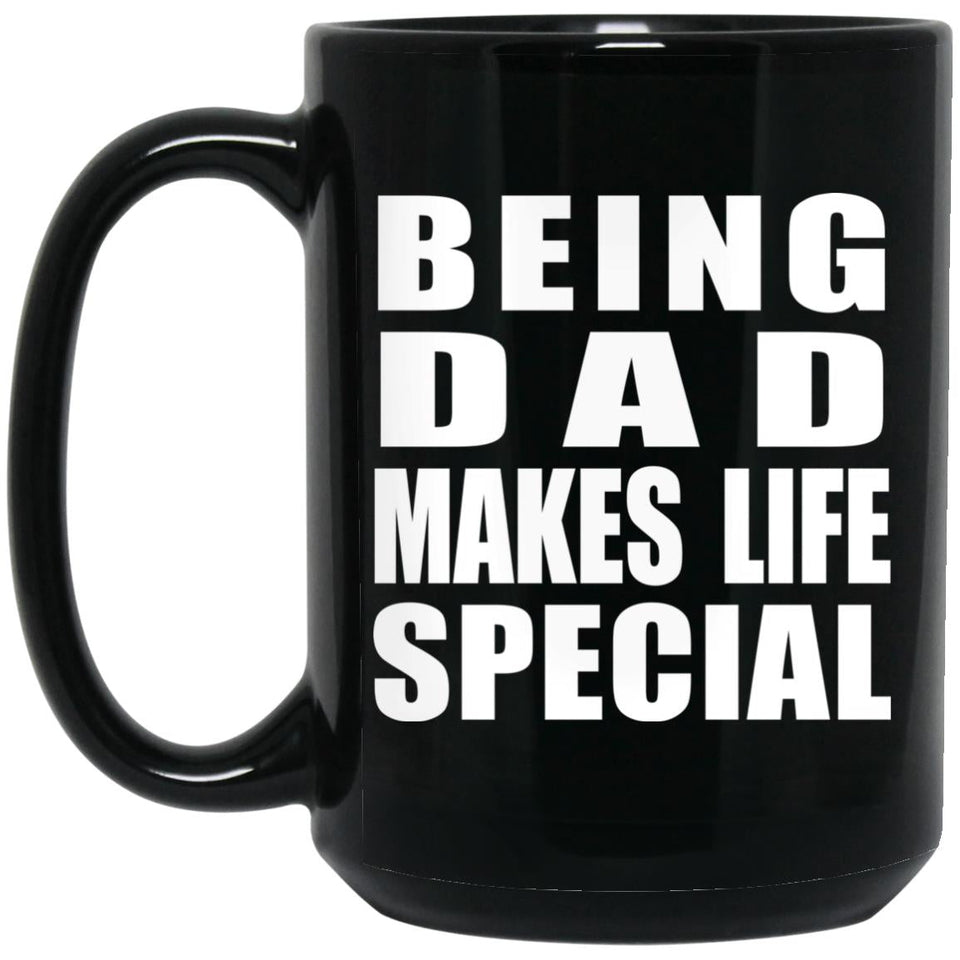 Being Dad Makes Life Special - 15oz Coffee Mug Black