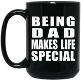 Being Dad Makes Life Special - 15oz Coffee Mug Black