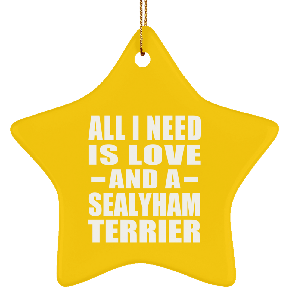 All I Need Is Love And A Sealyham Terrier - Star Ornament