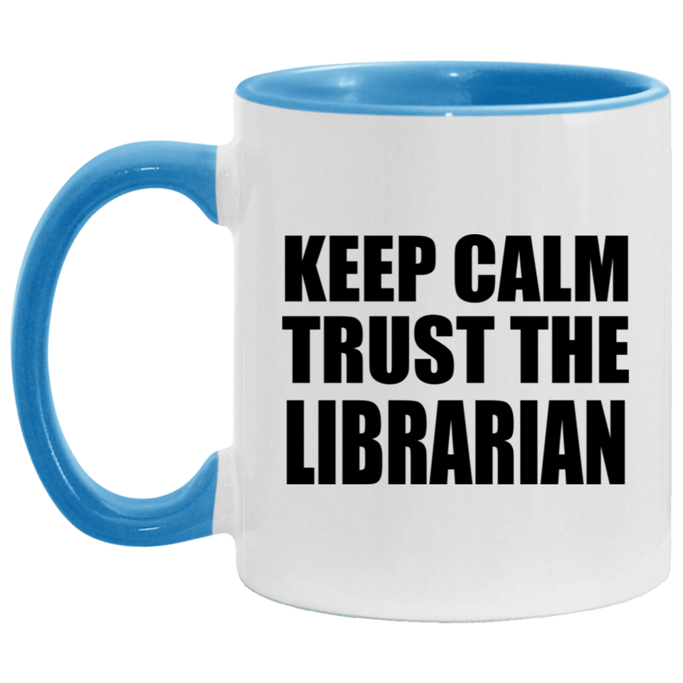 Keep Calm and Trust The Librarian - 11oz Accent Mug Blue