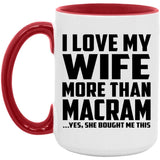 I Love My Wife More Than Macram - 15oz Accent Mug Red