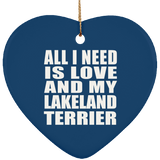 All I Need Is Love And My Lakeland Terrier - Heart Ornament