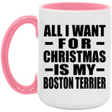 All I Want For Christmas Is My Boston Terrier - 15oz Accent Mug Pink