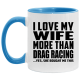 I Love My Wife More Than Drag Racing - 11oz Accent Mug Blue