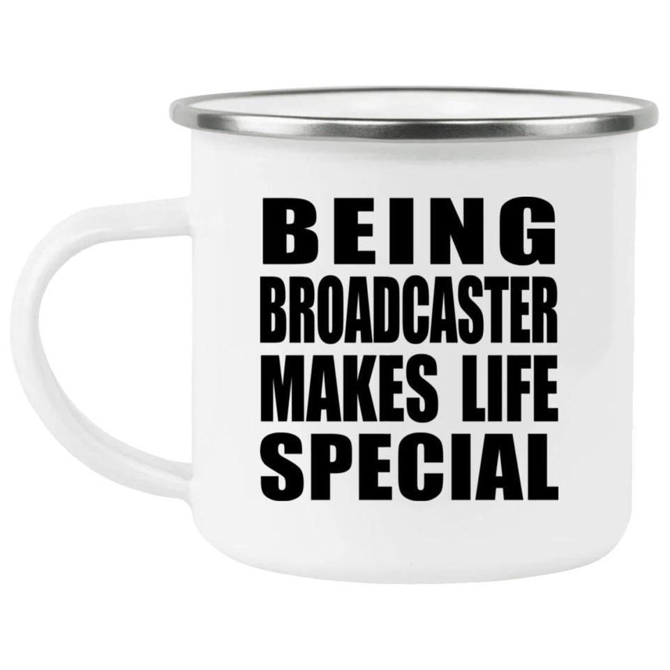 Being Broadcaster Makes Life Special - 12oz Camping Mug