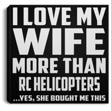 I Love My Wife More Than RC Helicopters - Canvas Square