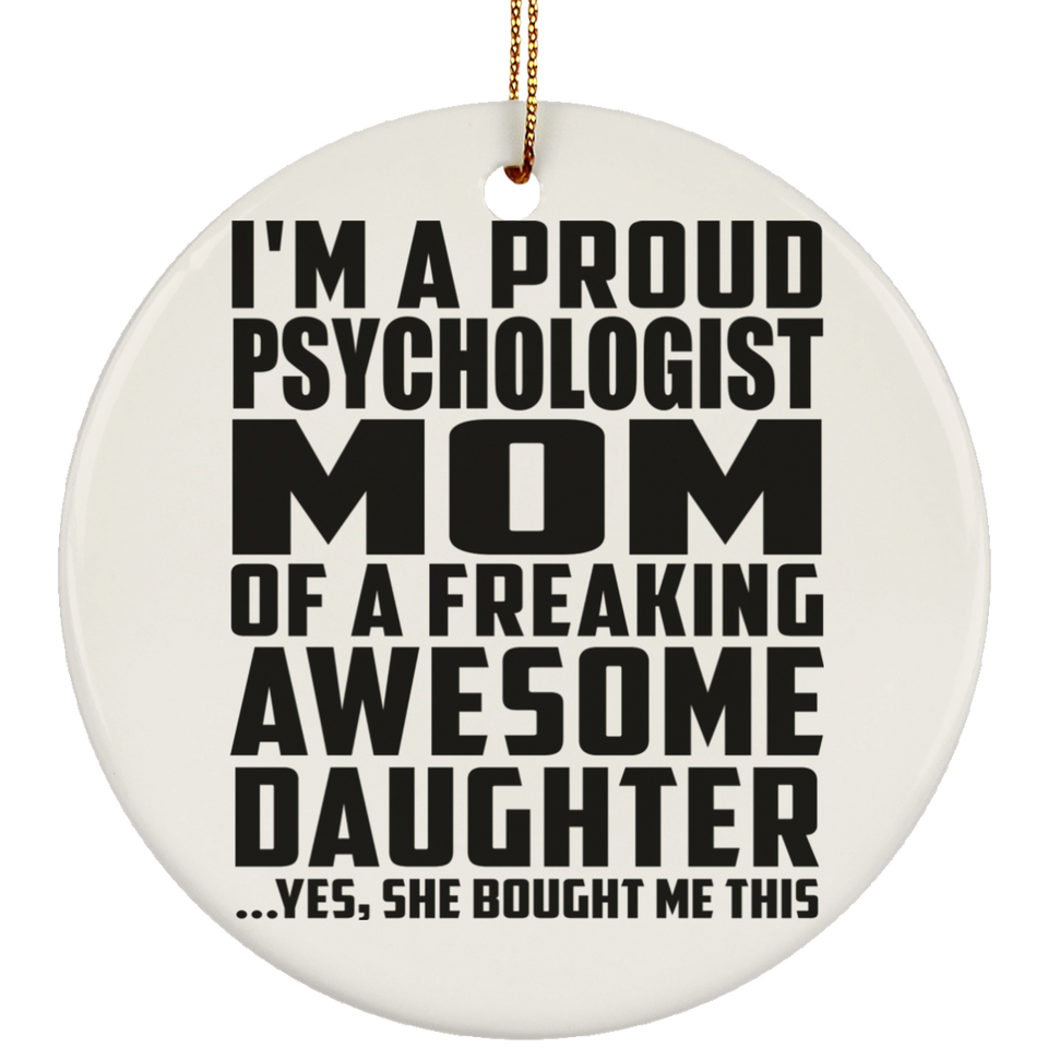Proud Psychologist Mom Of Awesome Daughter - Circle Ornament