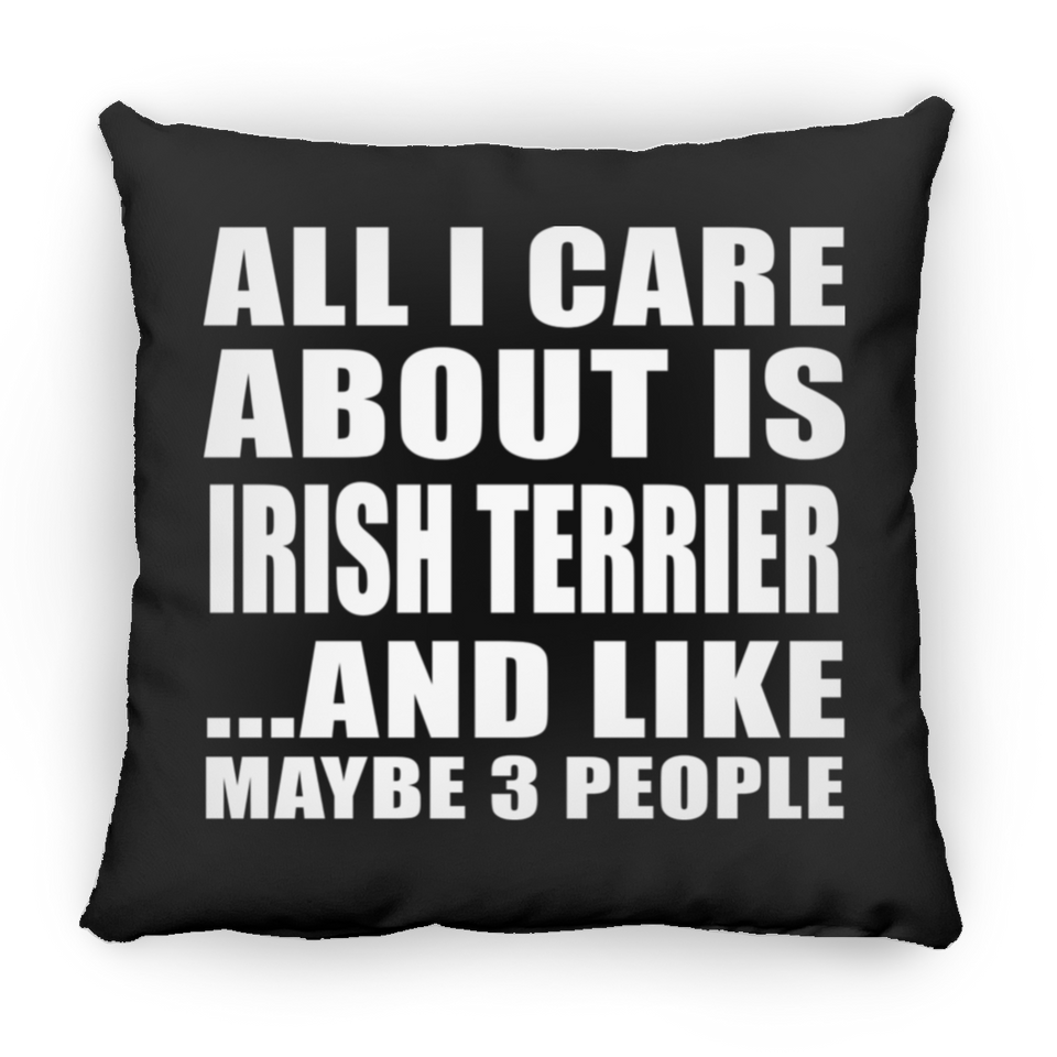 All I Care About Is Irish Terrier - Throw Pillow Black