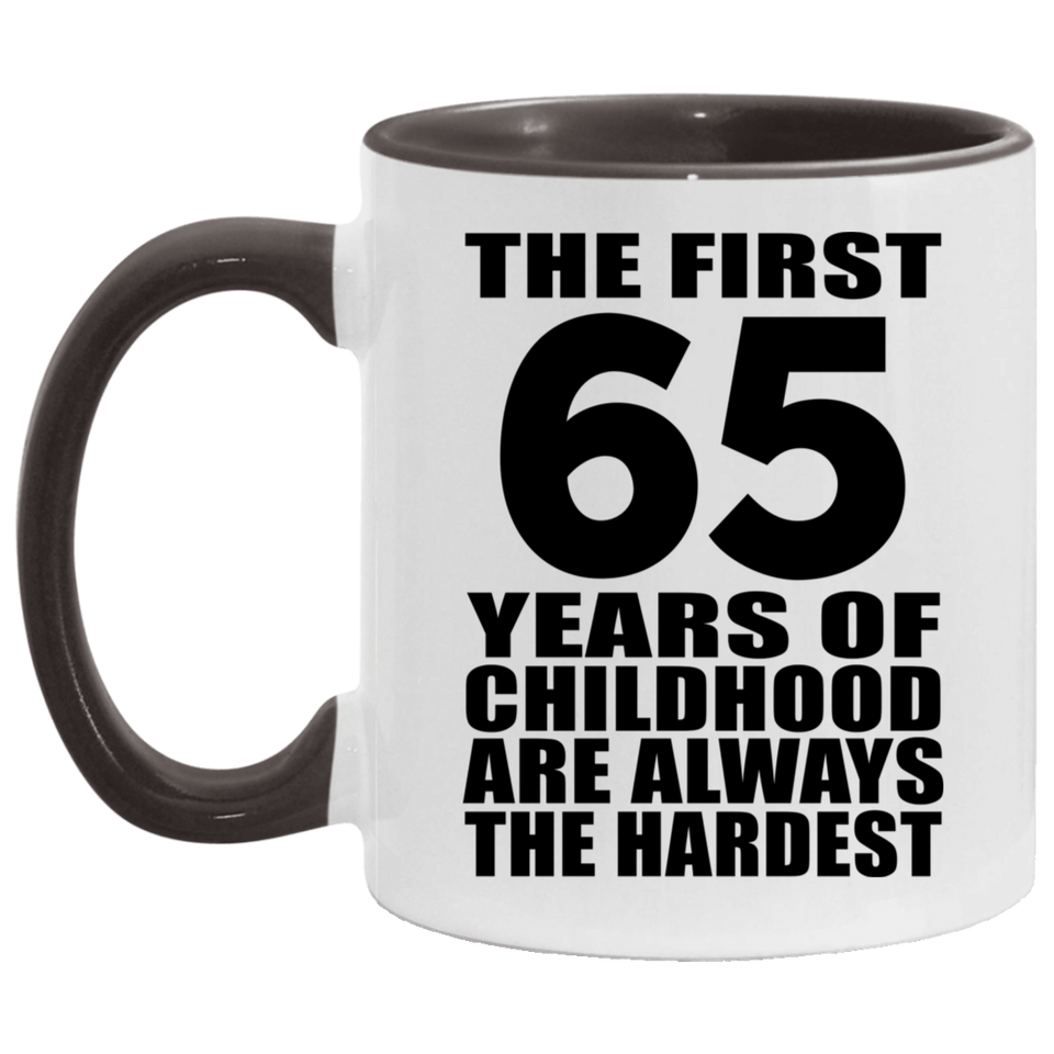 65th Birthday First 65 Years of Childhood Are The Hardest - 11oz Accent Mug Black