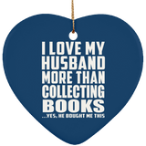 I Love My Husband More Than Collecting Books - Heart Ornament