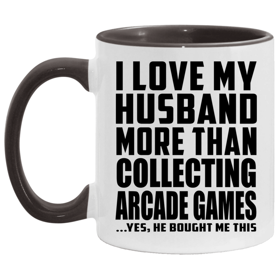 I Love My Husband More Than Collecting Arcade Games - 11oz Accent Mug Black