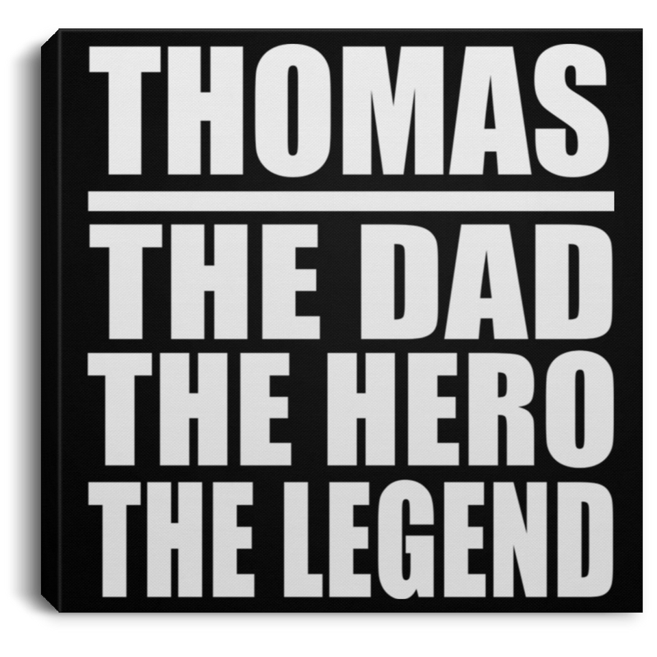 Thomas The Dad The Hero The Legend - Canvas Square