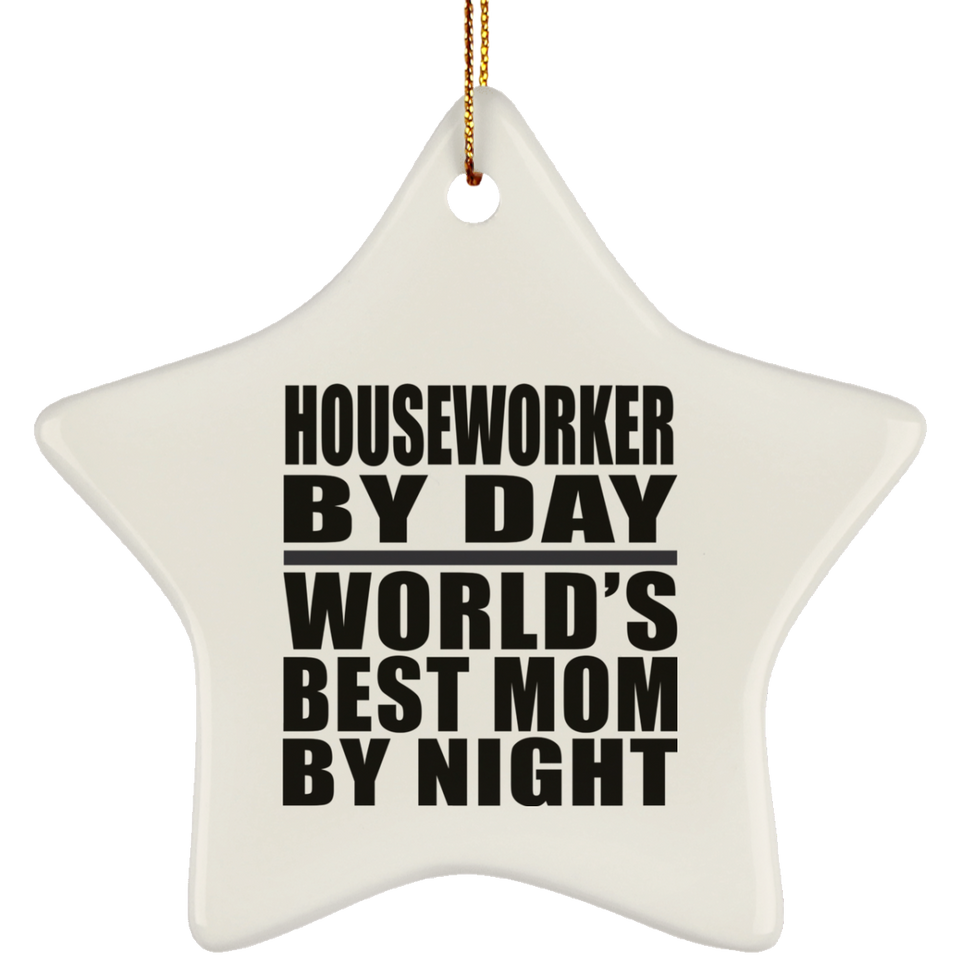 Houseworker By Day World's Best Mom By Night - Star Ornament