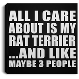 All I Care About Is My Rat Terrier - Canvas Square