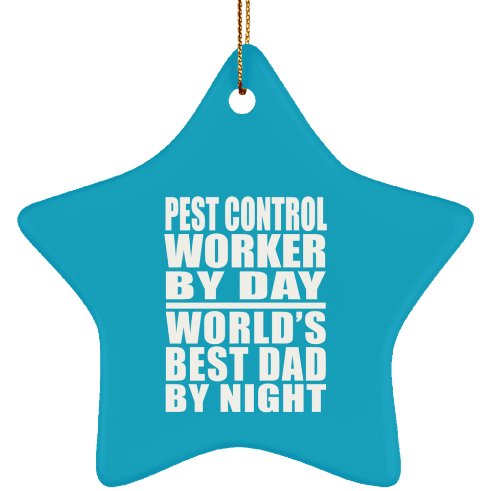 Pest Control Worker By Day World's Best Dad By Night - Star Ornament