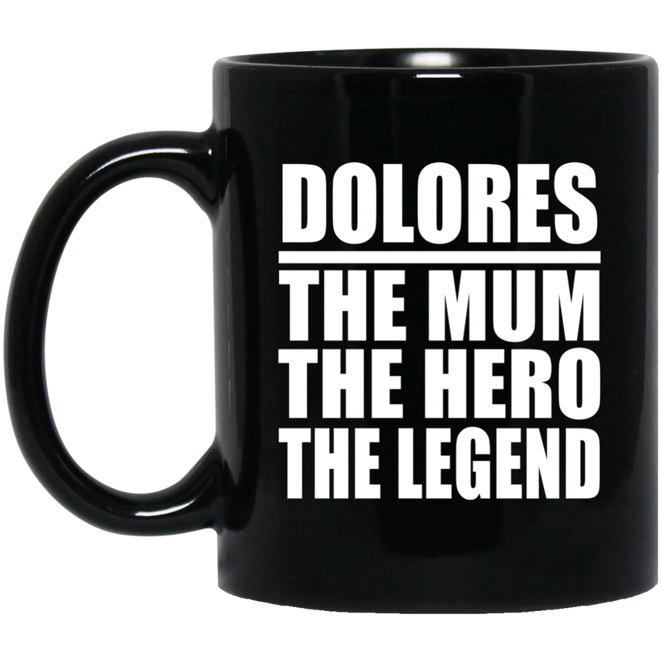 Dolores The Mum The Hero The Legend - 11 Oz Coffee Mug Black