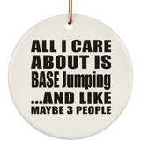 All I Care About Is BASE Jumping - Circle Ornament